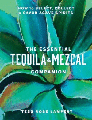 Essential Tequila & Mezcal Companion, The