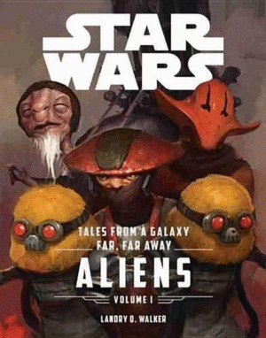Tales from a galaxy far, Far away Aliens, Vol, I