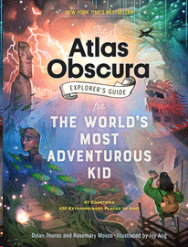 Atlas Obscura Explorer’s Guide for the World’s Most Adventurous Kid, The