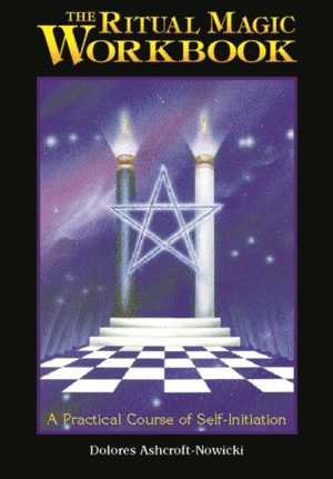The Ritual Magic Workbook: A Practical Course of Self-Initiation