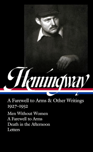 A Farewell to Arms & Other Writings 1927-1932