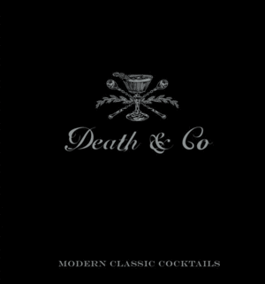 Death & Co Modern Classic Cocktails