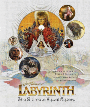 Jim Hensons Labyrinth the ultimate visual histoty