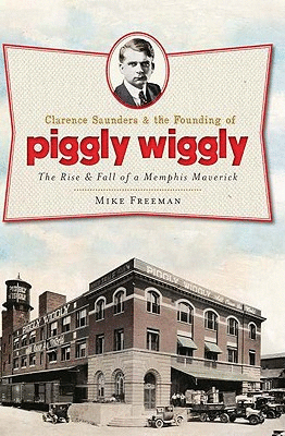 Clarence Saundres & the Founding of Piggly Wiggly