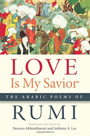 Love Is My Savior: The Arabic Poems of Rumi