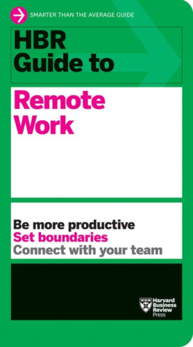 HBR Guide To Remote Work. Be More Productive, Set Boundaries, Connect ...