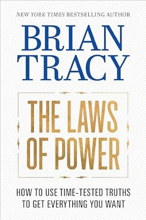 Laws of Power: How to Use Time-Tested Truths to Get Everything You Want