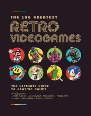 100 Greatest Retro Videogames : The Ultimate Guide to Classic Games, The