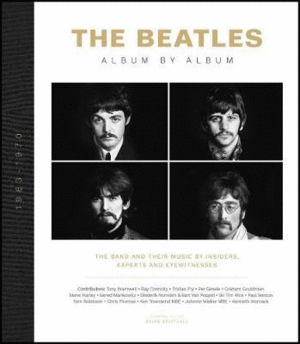 Beatles - Album by Album : The Beatles - The Fab Four - by insiders, experts & eyewitnesses, The