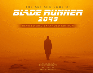 Art and Soul of Blade Runner 2049 : Revised and Expanded Edition