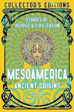 Mesoamerica Ancient Origins: Stories of People & Civilization