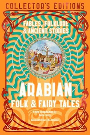 Arabian Folk & Fairy Tales: Fables, Folkore & Ancient Stories