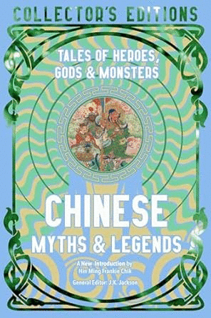 Chinese Myths & Legends: Tales of Gods, Heroes & Monsters