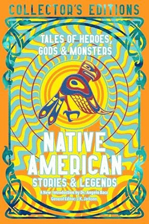 Native American Stories & Legends: Tales of Gods, Heroes & Monsters