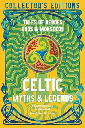Celtic Myths & Legends: Tales of Heroes, Myths & Monsters