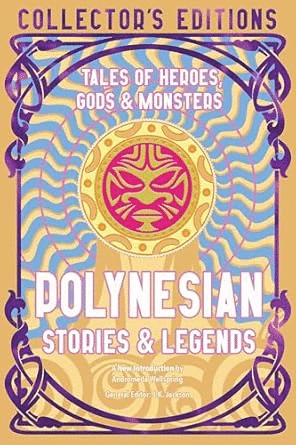 Polynesian Stories & Legends: Tales of Heroes, Gods & Monsters