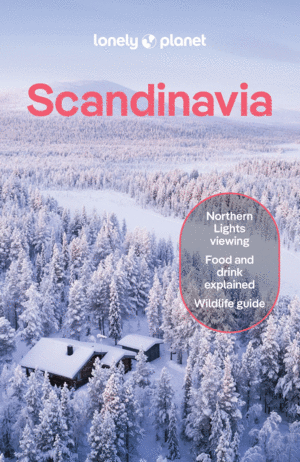 Lonely Planet Scandinavia: Detailed Itineraries Travel Like a Local Insider Tips Covers Iceland & Reykjavik, Blue Lagoon & Golden Circle, Norway & Osl