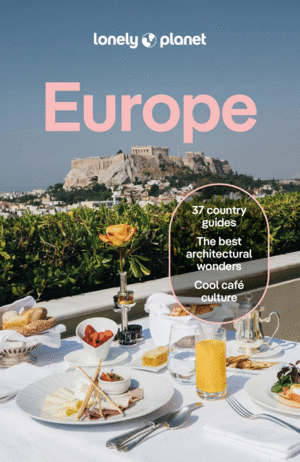 Lonely Planet Europe: Plan the Trip of a Lifetime Detailed Itineraries & Maps Insider Tips Covers France, Italy, Spain, Portugal, Ireland, Germany, Gr
