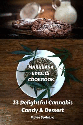 Marijuana Edibles Cookbook : 23 Delightful Cannabis Candy & Dessert