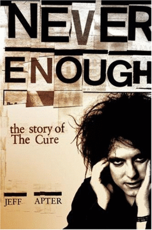Never Enough: The Story of The Cure