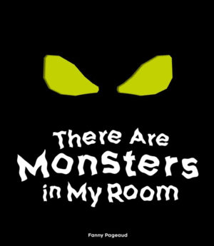 There Are Monsters in My Room: (Interactive Shine a Light; A Hidden Shadows Book; Fear of the Dark)
