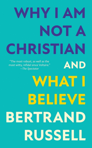 Why I Am Not a Christian and What I Believe