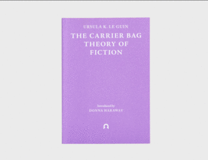 Carrier Bag Theory of Fiction, The