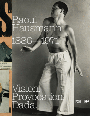 Raoul Hausmann: Vision. Provocation. Dada