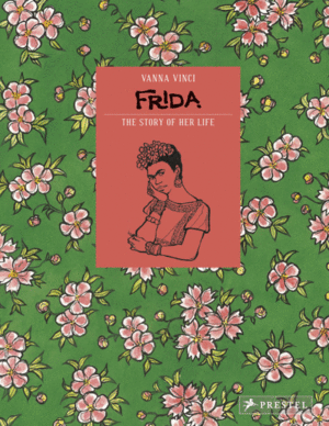 Frida Kahlo: The Story of Her Life