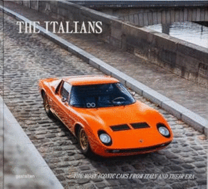 Italians - Beautiful Machines: The Most Iconic Cars from Italy and Their Era