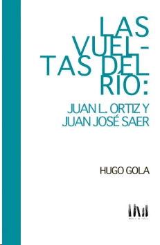Vueltas del río: Juan L. Ortiz y Juan José Saer, Las