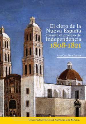 Clero de la Nueva España durante el proceso de Independecia 1808-1821, El