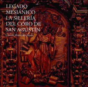 Legado mesiánico la sillería del Coro de San Agustín