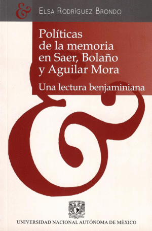 Políticas de la memoria en Saer, Bolaño y Aguilar Mora