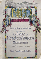 Verdades y mentiras en torno a don Diego de Mendoza Austria Moctezuma