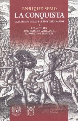 Conquista, Catástrofe de los pueblos originarios, La. Vol. I