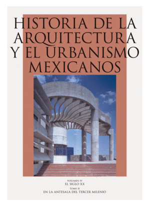 Historia de la arquitectura y el urbanismo mexicanos. Vol. 4 El siglo XX
