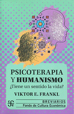 Psicoterapia y humanismo ¿Tiene un sentido la vida?