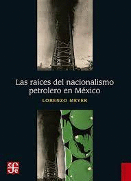 Raíces del nacionalismo petrolero en México, Las