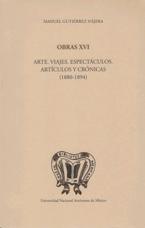 Obras XVI: Arte, viajes, espectáculos, artículos y crónicas (1880 - 1894)
