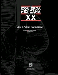 Izquierda Mexicana Del Siglo XX, La. Libro 3. Artes Y Humanidades