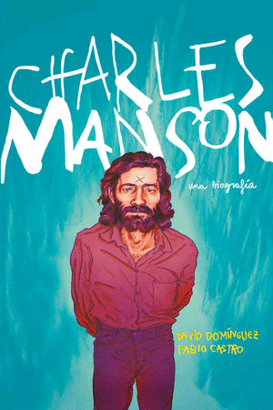 Charles Manson, una biografría