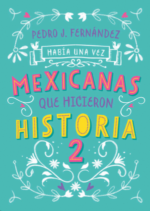 Había una vez mexicanas que hicieron historia  Vol. 2