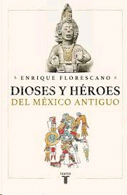 Dioses y Héroes del México Antiguo