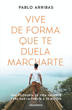 Vive de forma que te duela marcharte