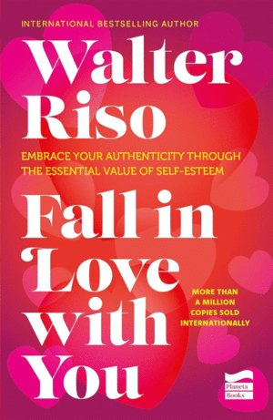 Fall in Love with You: Embrace Your Authenticity Through the Essential Value of Self-Esteem
