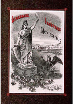 Liberales ilustres mexicanos de la Reforma y la Intervención