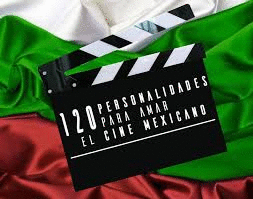 120 personalidades para amar el cine Mexicano