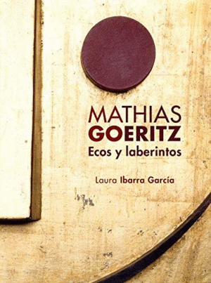 Mathias Goeritz: Ecos y laberintos
