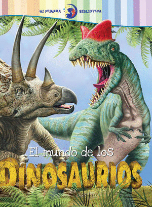 Mi Primera Biblioteca. El Mundo De Los Dinosaurios / Pd.